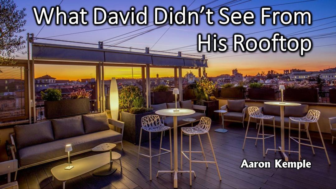 What David Didn't See From His Rooftop (Aaron Kemple)