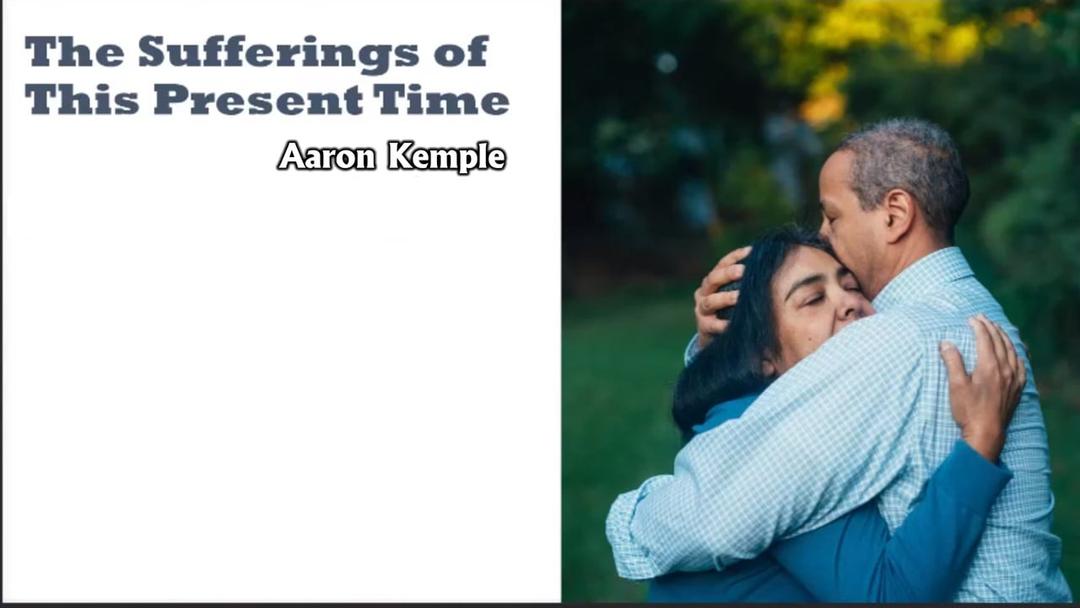 The Sufferings of This Present Time (Aaron Kemple)