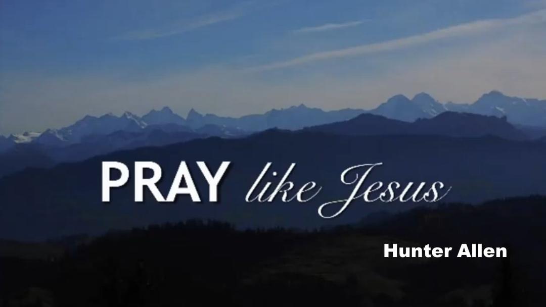 Pray Like Jesus (Hunter Allen)