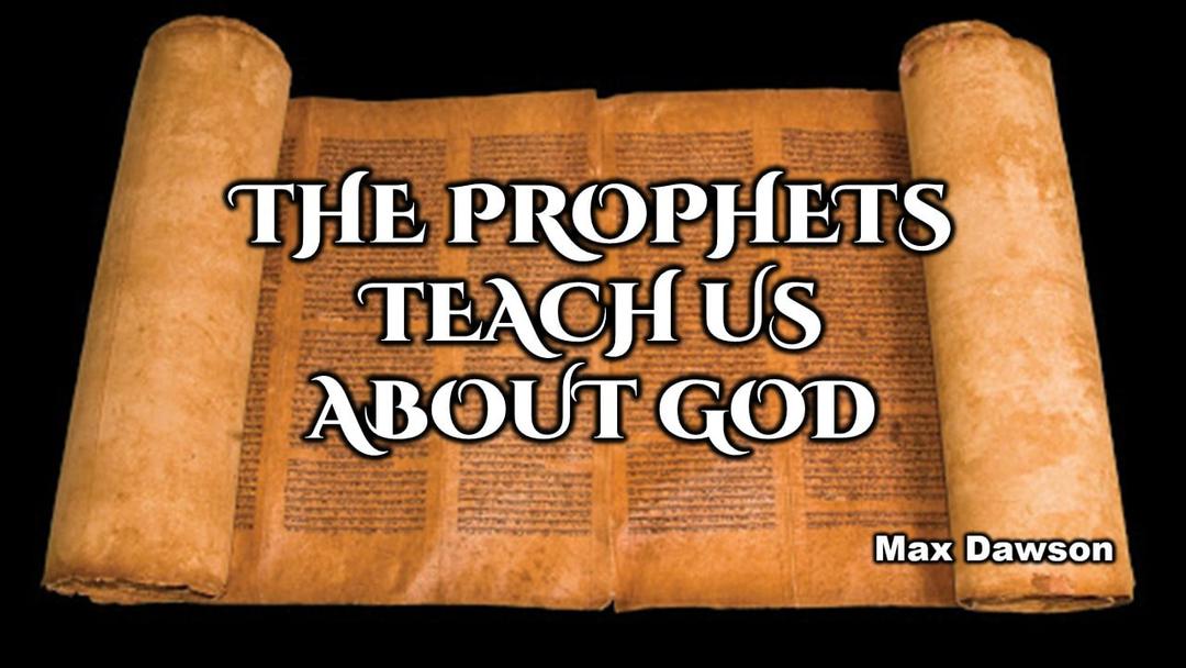 The Prophets Teach Us About God (Max Dawson)