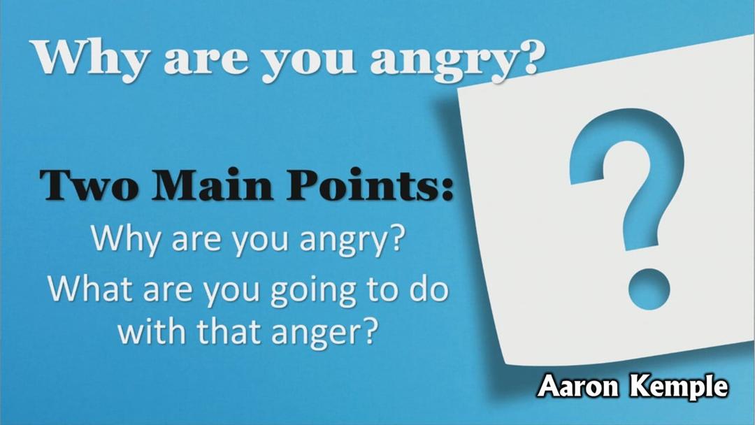 Why Are You Angry? (Aaron Kemple)