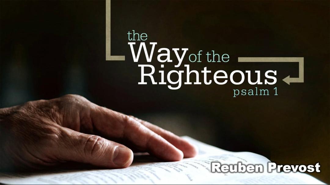 The Way of Righteousness (presented March 7, 2021 by Reuben Prevost)