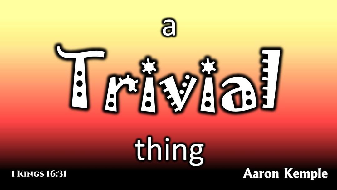 A Trivial Thing (Presented by Aaron Kemple on March 21, 2021)