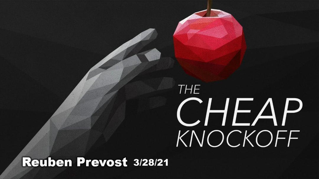 The Cheap Knockoff (presented by Reuben Prevost on March 28, 2021)