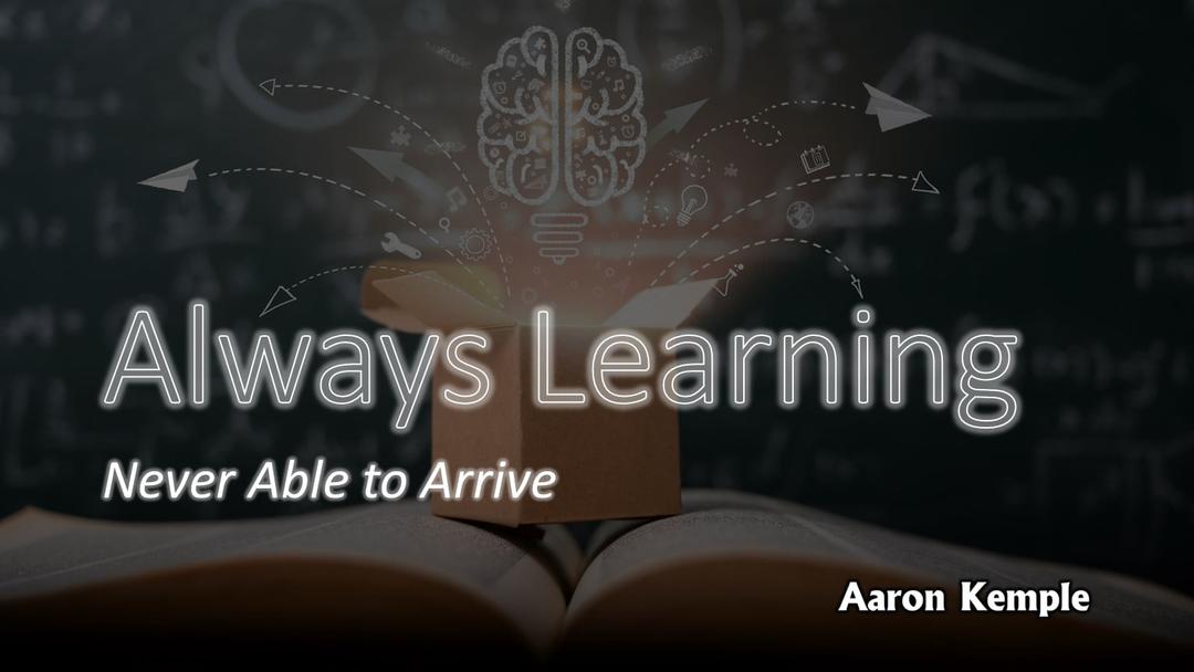 Always Learning (presented April 11, 2021 by Aaron Kemple