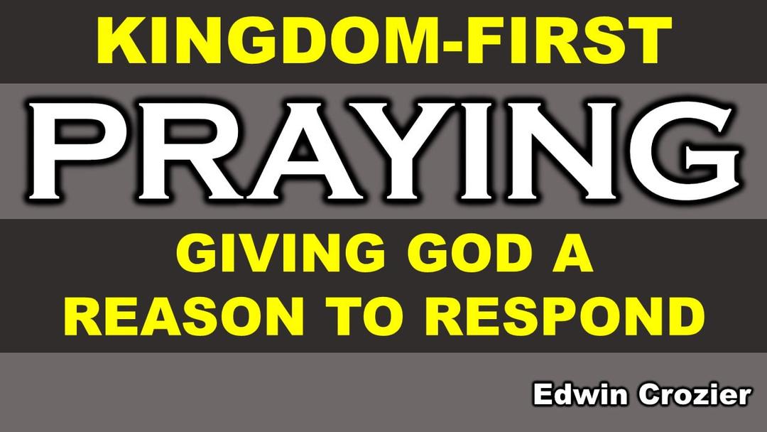 Giving God a Reason to Respond (Edwin Crozier)