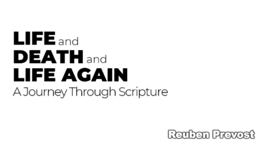 Life and Death and Life Again - A Journey Through Scripture (Reuben Prevost)