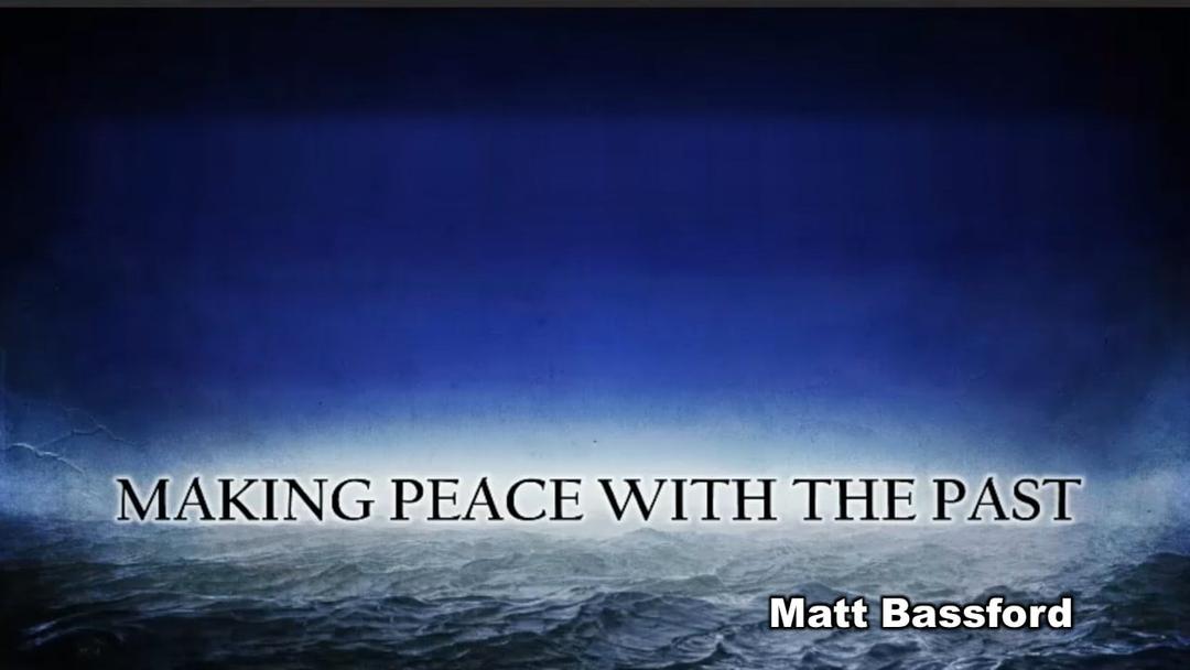 Making Peace With The Past - Matt Bassford - 11-21-21.mp4