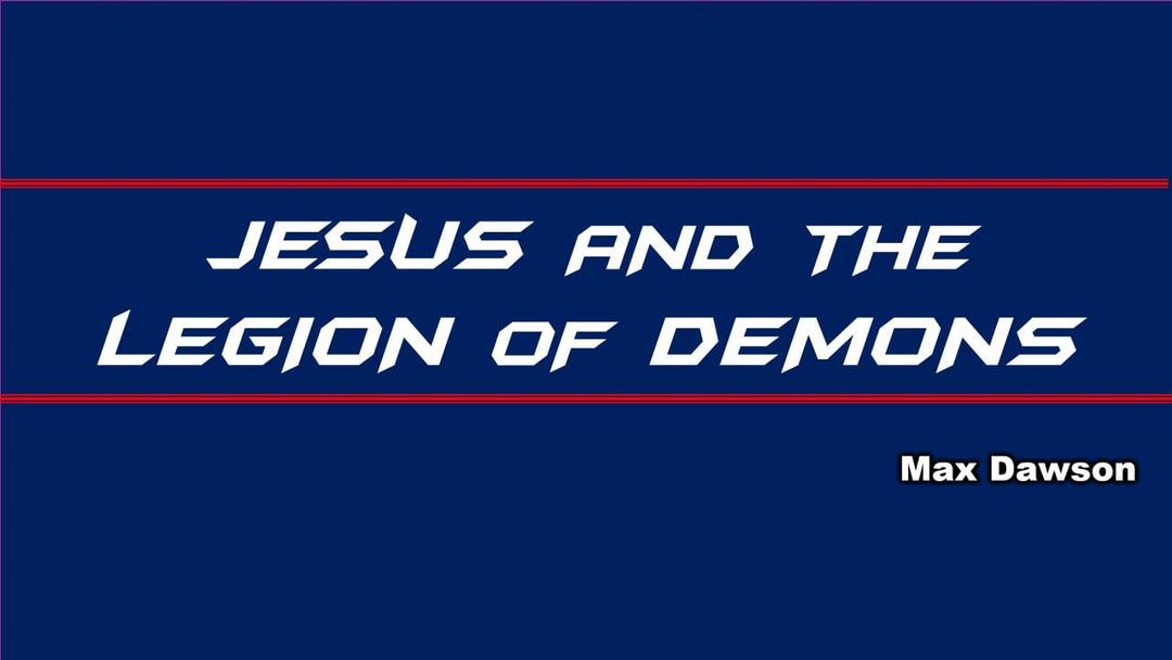 Jesus and the Legion of Demons (Max Dawson)