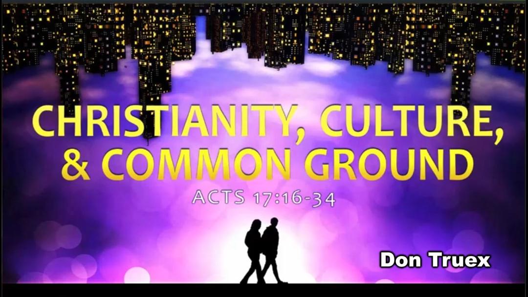 Christianity, Culture & Common Ground (Don Turex)