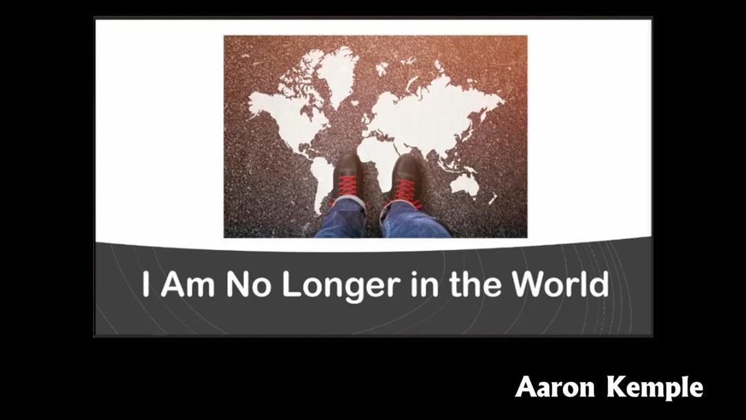 I Am No Longer in the World (Aaron Kemple)