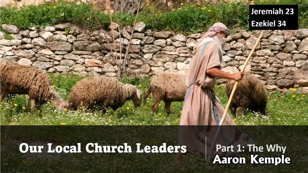 Our Local Church Leaders (Pt. 1: The Why (Aaron Kemple)