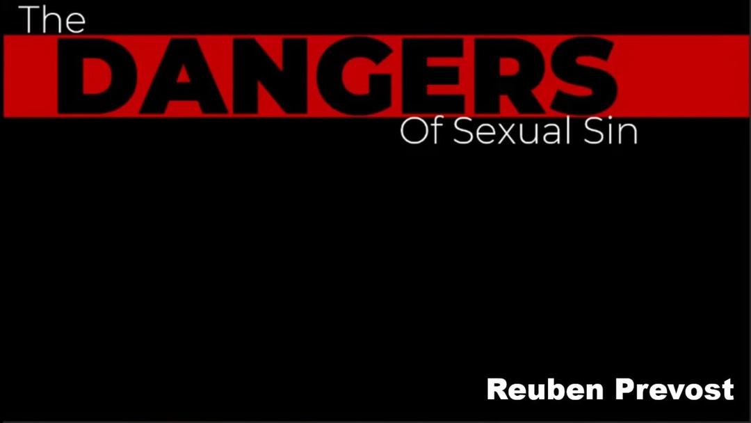 The Dangers of Sexual Sin (Reuben Prevost 3/20/22)