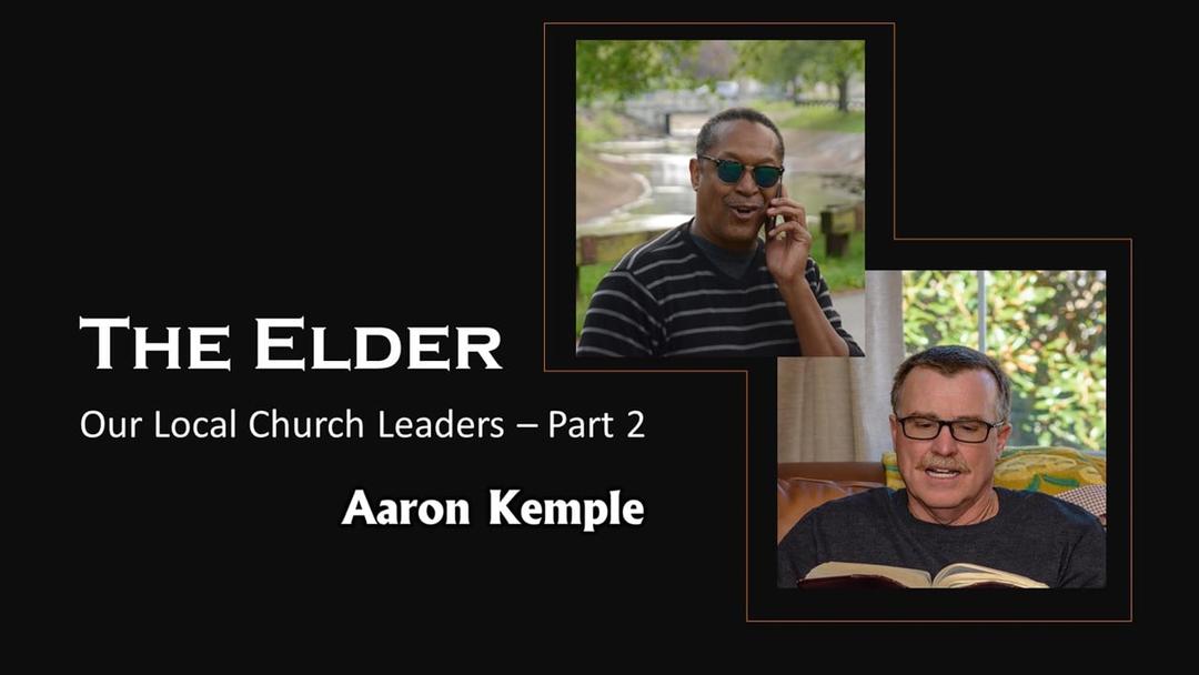 Our Local Church Leaders: The Elder (Aaron Kemple)