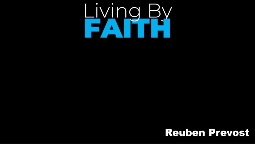 Living by Faith (Reuben Prevost 4/24/22)