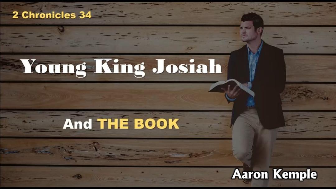 Young King Josiah and the Book (Aaron Kemple May 1, 2022)