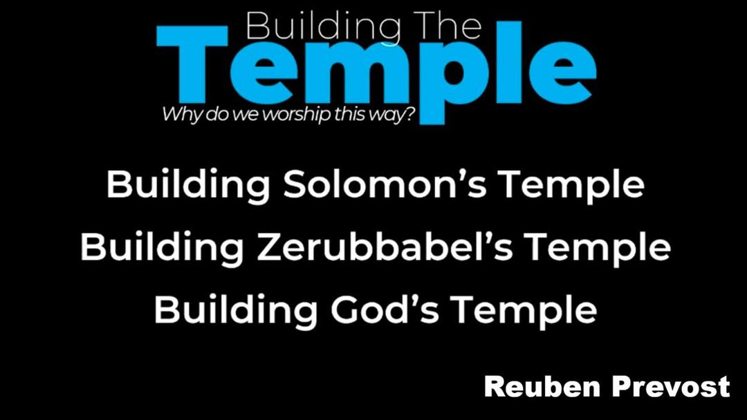 Building the Temple (Reuben Prevost  - July 10, 2022)