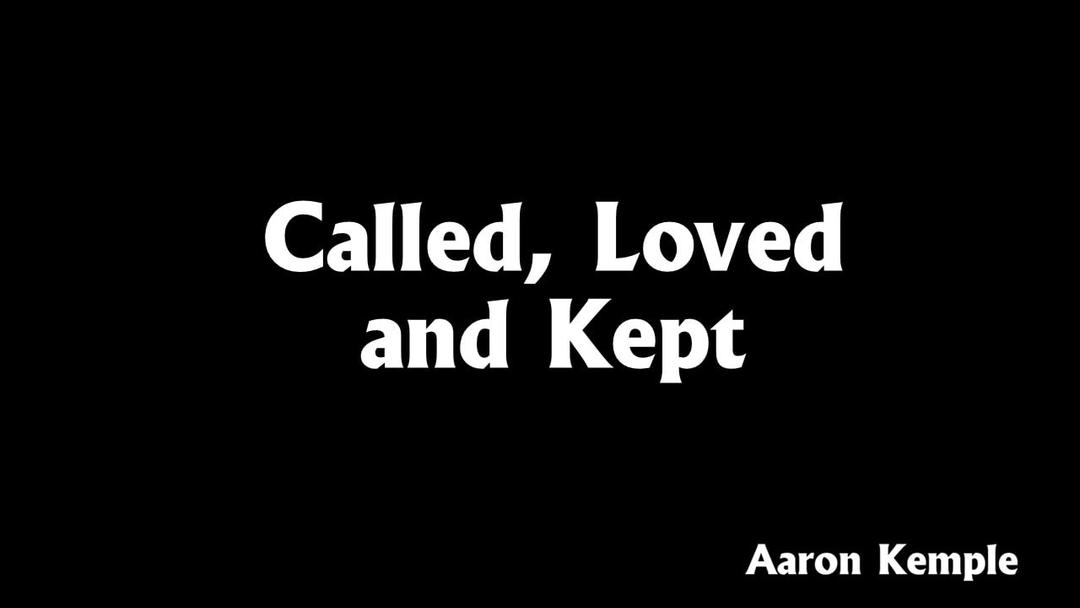 Called, Loved and Kept (Aaron Kemple)