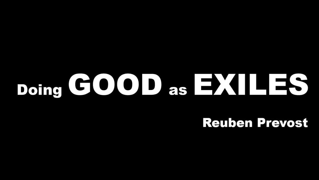 Doing Good as Exiles (Reuben Prevost 10/23/22)