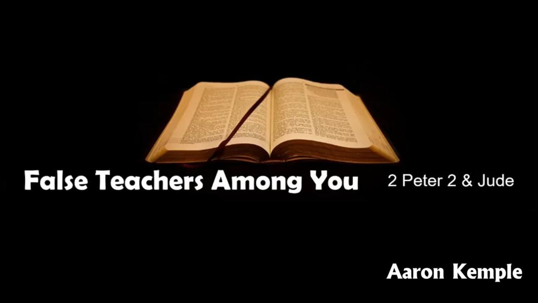 False Teachers Among You (Aaron Kemple 11/20/22)