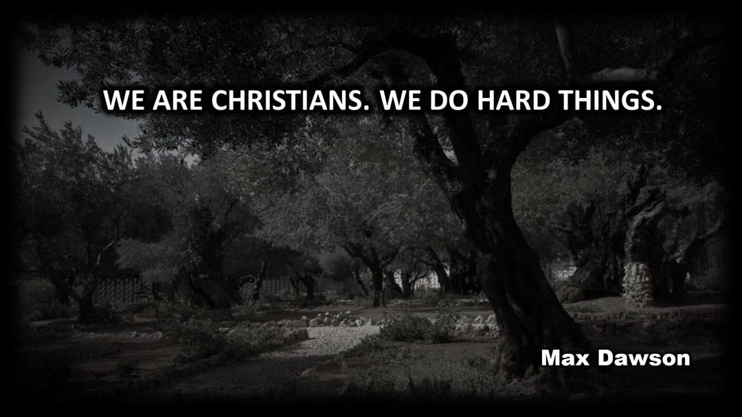 We Are Christians, We Do Hard Things (Max Dawson 112722)