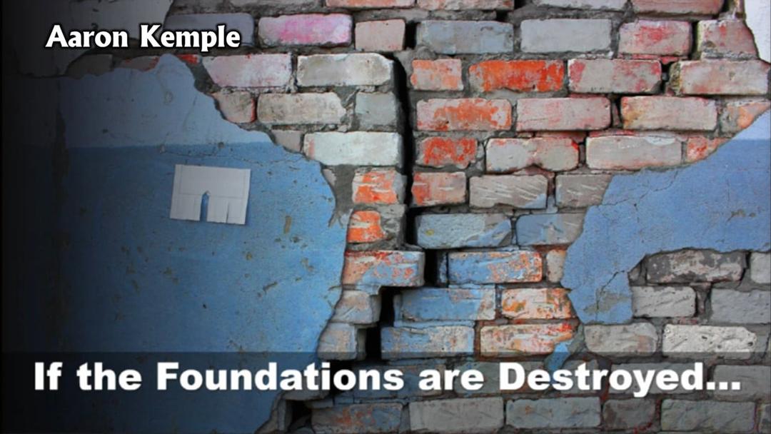 If the Foundations are Destroyed (Aaron Kemple 1/15/23)