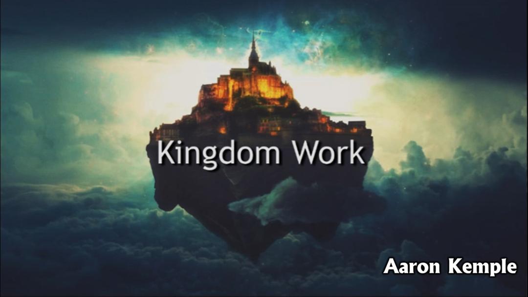 Kingdom Work (Aaron Kemple - 021223)