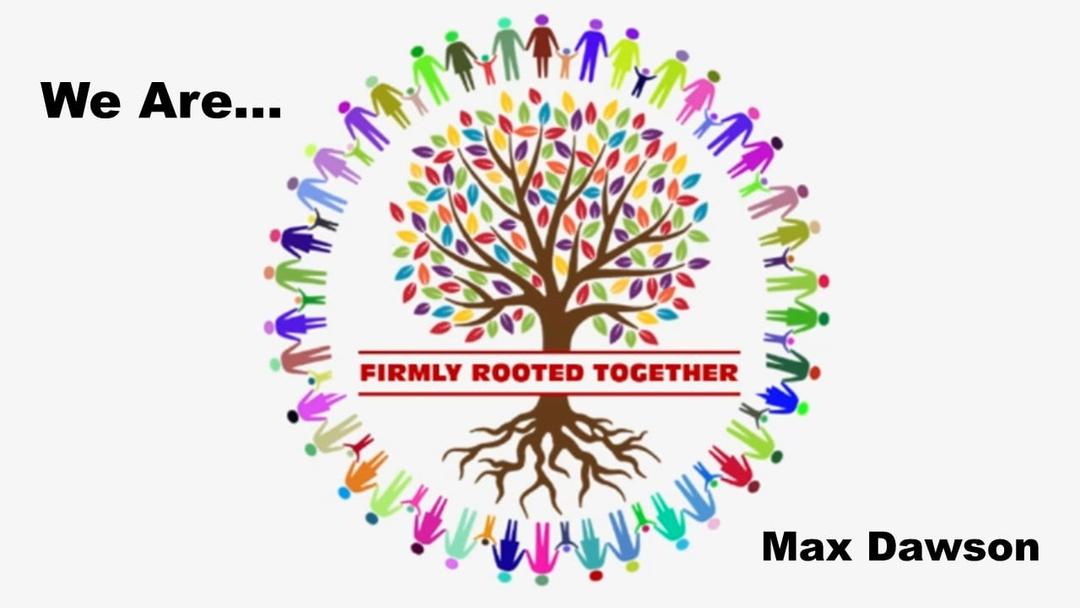 We Are Firmly Rooted Together (Max Dawson - 021923)