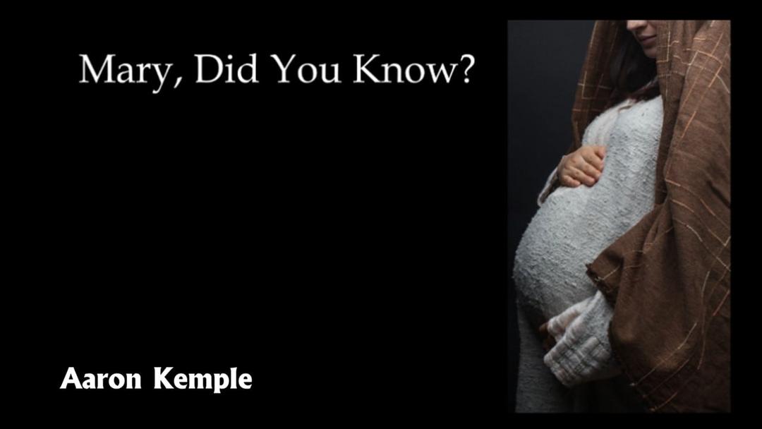 Mary, Did You Know (Aaron Kemple 022623)