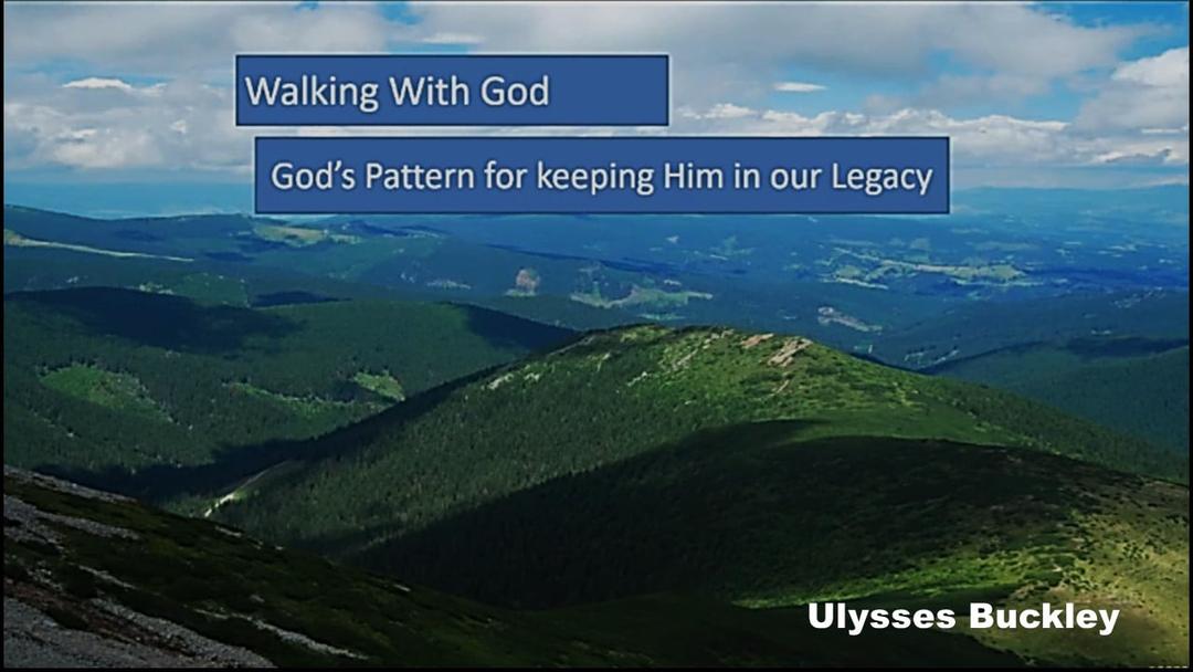 Walking with God - Keeping Him in our Legacy (Ulysses Buckley)