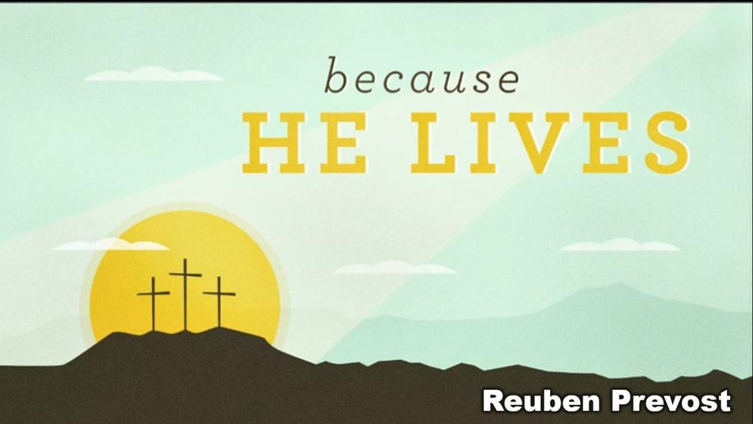 Because He Lives (Reuben Prevost 040923)