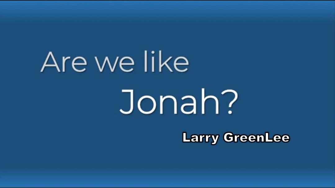 Are We Like Jonah (Larry Greenlee)