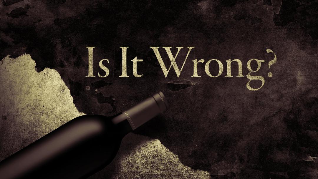 Is It Wrong (A Sermon on Alcohol) - Reuben Prevost