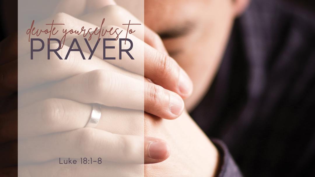 Devote Yourselves to Prayer