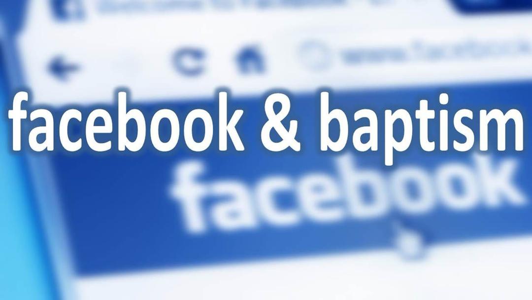 Facebook and Baptism (Max Dawson/David Banning)