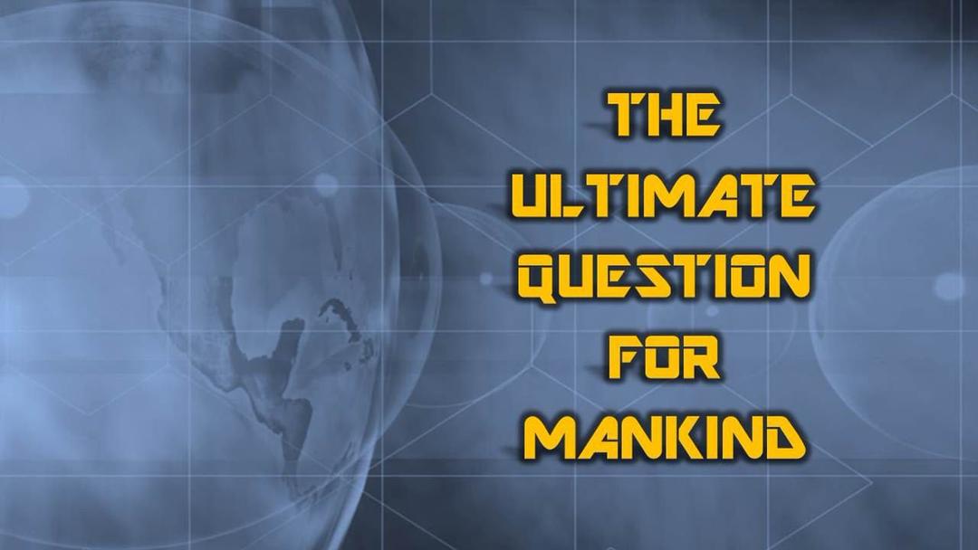 The Ultimate Question For Mankind (Max Dawson)