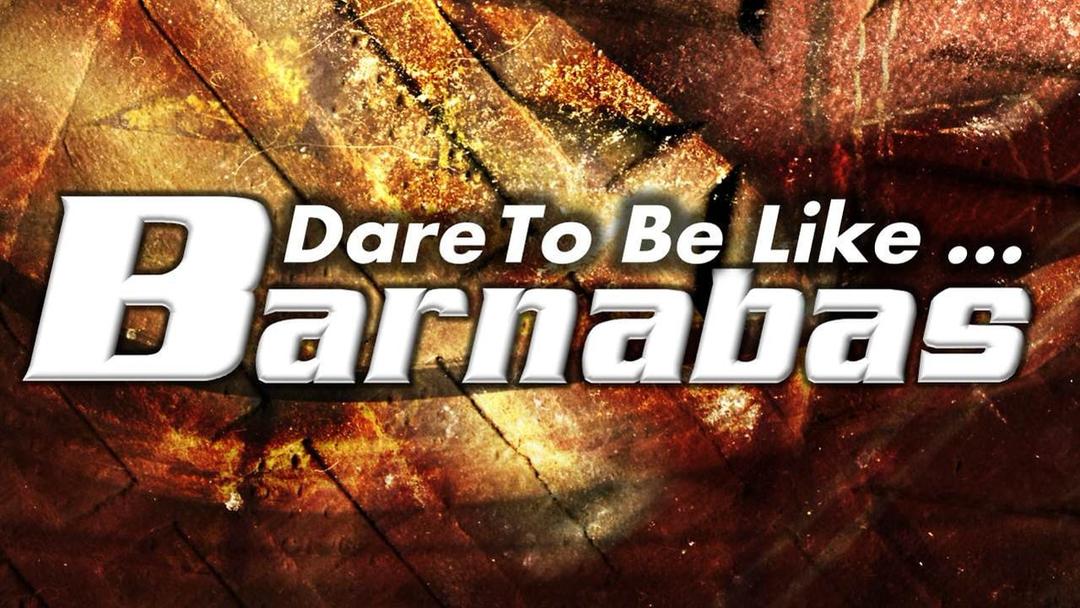 Dare To Be Like Barnabas (Benjamin Lee)