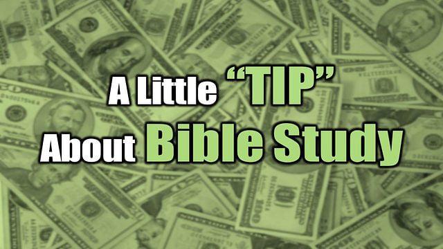 A Little "Tip" About Bible Study