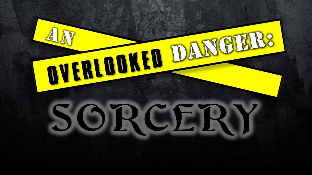 An Overlooked Danger: Sorcery (Benjamin Lee)