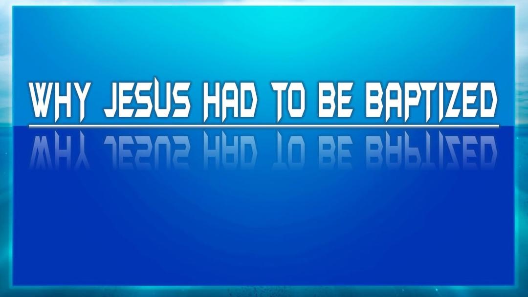 Why Jesus Had To Be Baptized (Max Dawson)