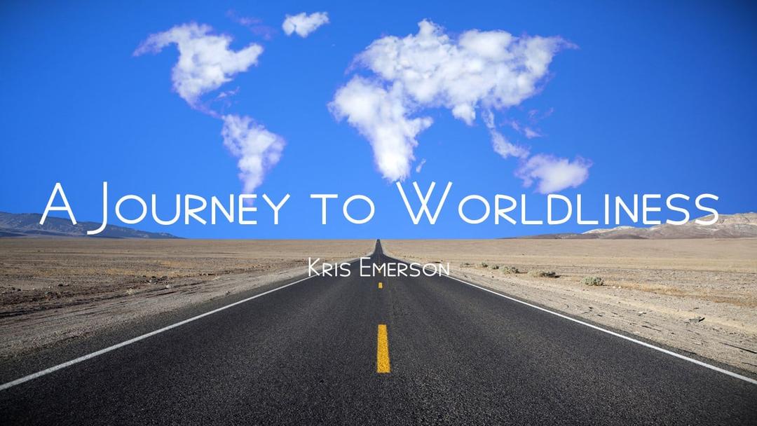 A Journey to Worldliness (Kris Emerson)