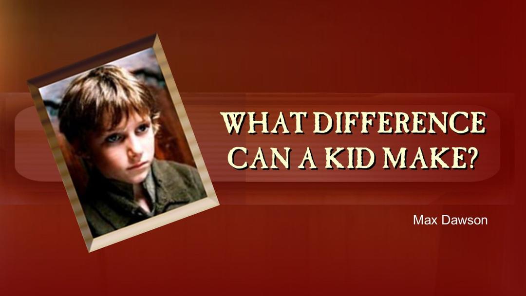 What Difference Can A Kid Make? (Max Dawson)