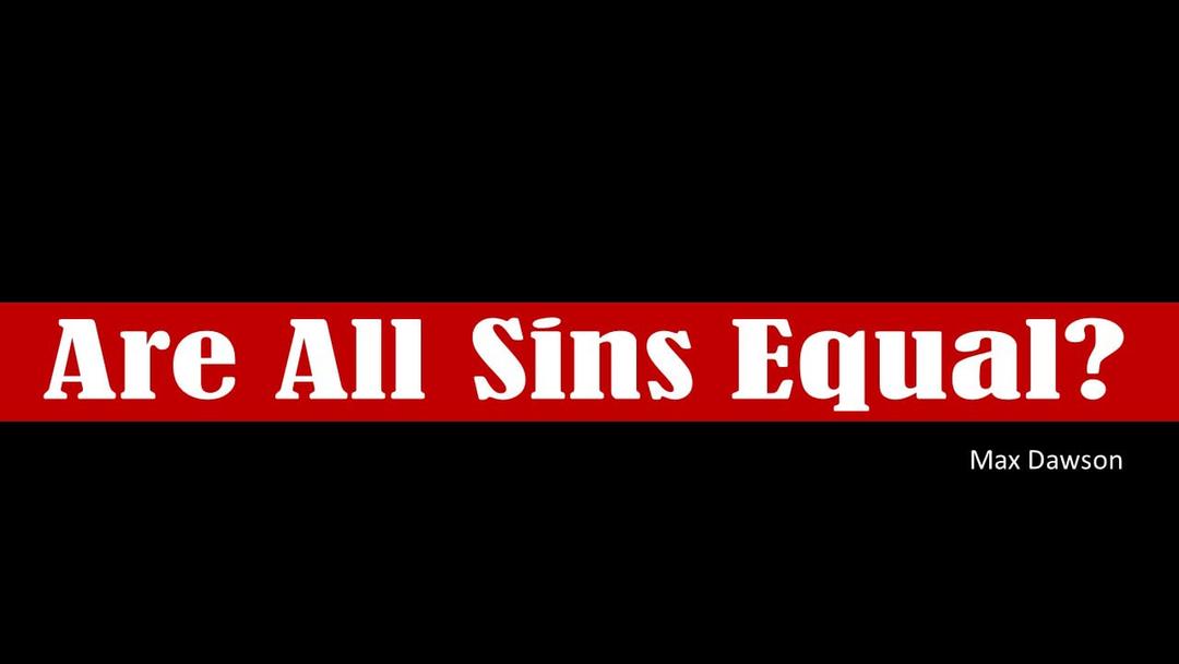 Are All Sins Equal? (Max Dawson)