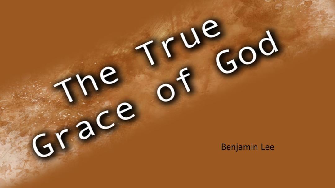 The True Grace Of God (Benjamin Lee)