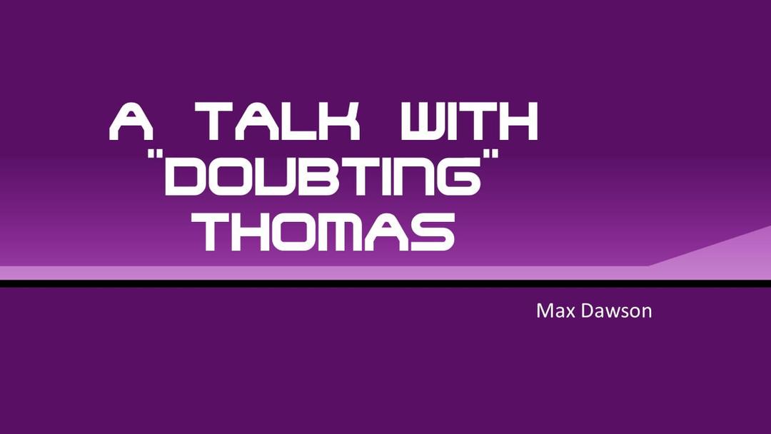 A Talk  With "Doubting" Thomas (Max Dawson)