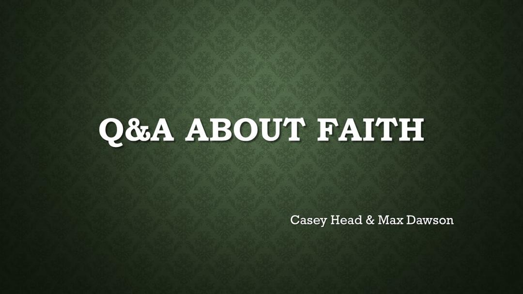 Q&A About Faith (Casey Head & Max Dawson)