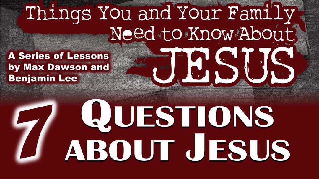 Seven Questions About Jesus (Benjamin Lee and Max Dawson)