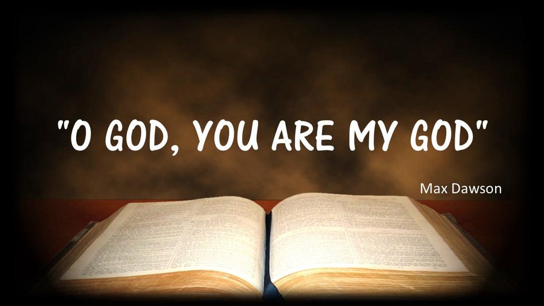 "O God, You Are My God" (Max Dawson)