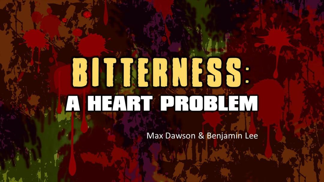 Bitterness: A Heart  Problem (Max Dawson & Benjamin Lee)