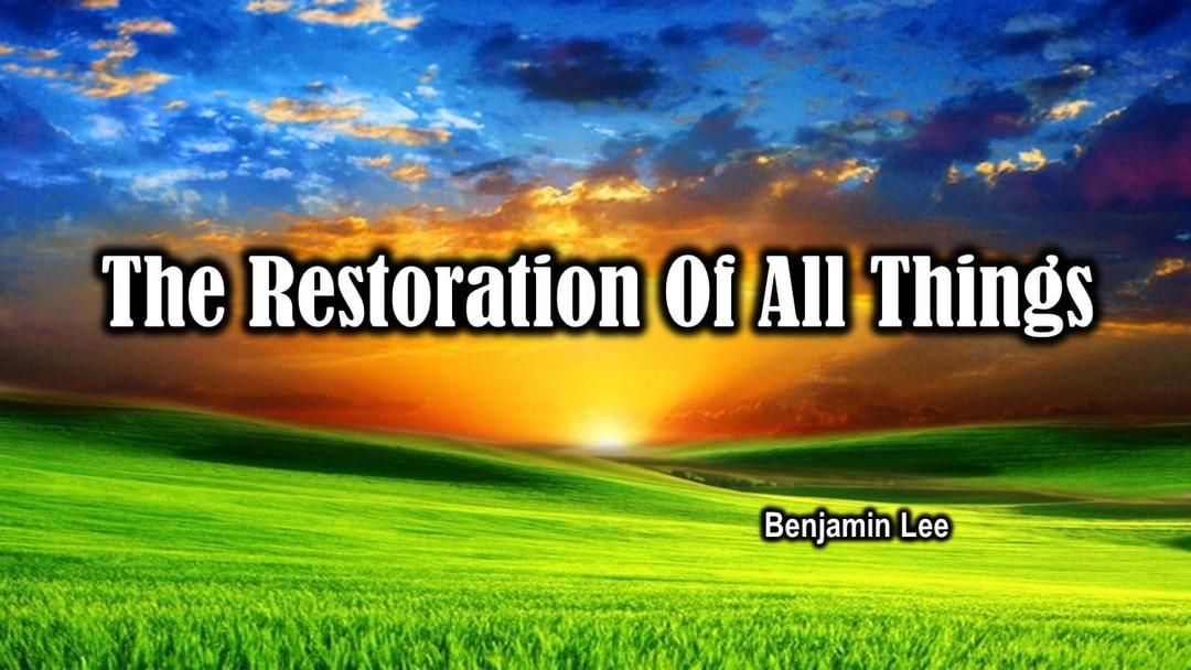 The Restoration of All Things (Benjamin Lee)